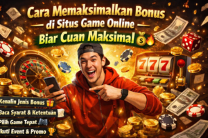 Cara Memaksimalkan Bonus di Situs Game Online